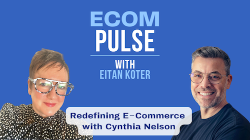 Ecom Pulse Podcast with Cynthia Nelson and Host Eitan Koter