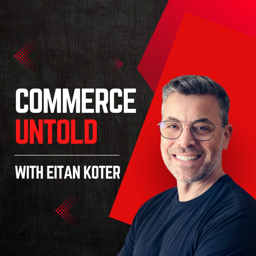 Commerce Untold with Eitan Koter